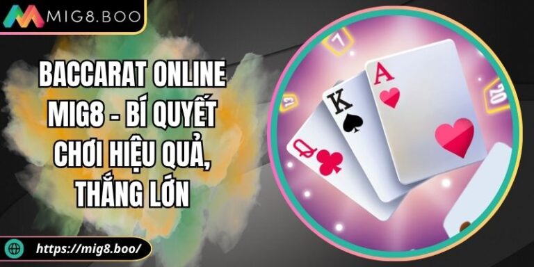 Baccarat Online MIG8 – Bí Quyết Chơi Hiệu Quả, Thắng Lớn 4 Baccarat online