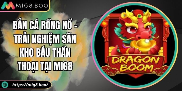 Bắn Cá Rồng Nổ – Trải Nghiệm Săn Kho Báu Thần Thoại Tại MIG8 5 Bắn cá Rồng Nổ