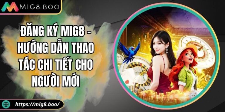 Đăng ký MIG8 – Hướng Dẫn Thao Tác Chi Tiết Cho Người Mới 9 đăng ký MIG8