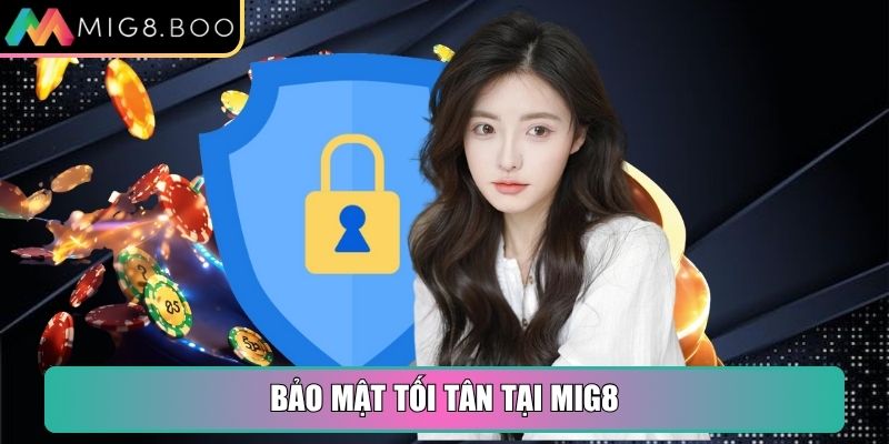 Mig8 Xtpphw 🎖️【Mig 8】| Link Truy Cập Trang Chủ Mig8.com 31 Bảo mật tối tân tại MIG8 đảm bảo an toàn thông tin