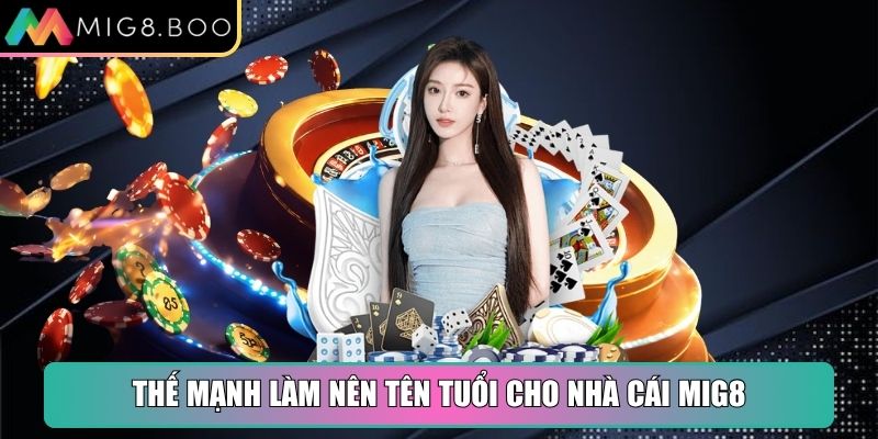 Mig8 Xtpphw 🎖️【Mig 8】| Link Truy Cập Trang Chủ Mig8.com 27 Thế mạnh làm nên tên tuổi cho nhà cái MIG8