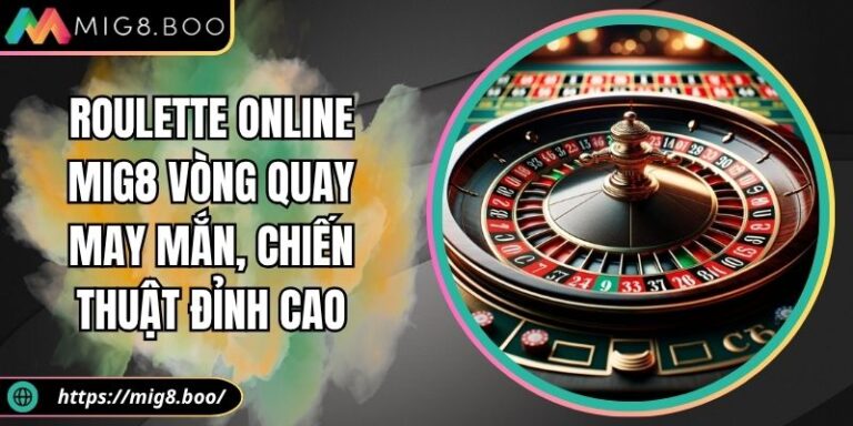 Roulette Online MIG8 Vòng Quay May Mắn, Chiến Thuật Đỉnh Cao 2 Roulette online