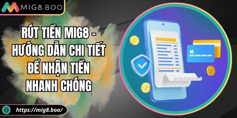Rút tiền MIG8 – Hướng Dẫn Chi Tiết Để Nhận Tiền Nhanh Chóng 7 Rút tiền MIG8