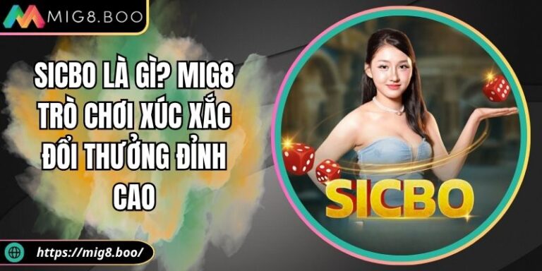Sicbo Là Gì? Trò Chơi MIG8 Xúc Xắc Đổi Thưởng Đỉnh Cao 6 Sicbo là gì?